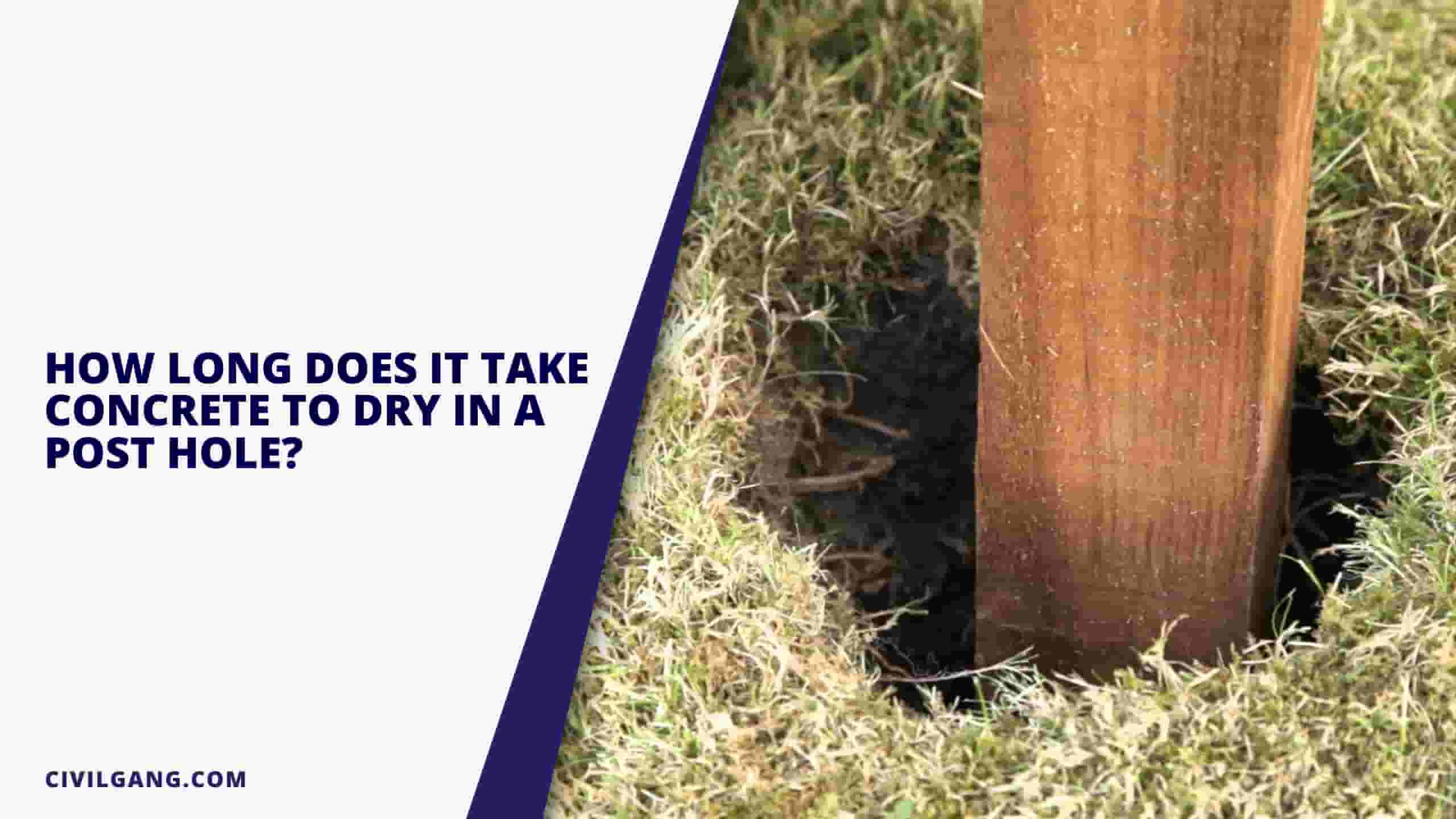 How Long Does It Take Concrete To Dry In A Post Hole?
