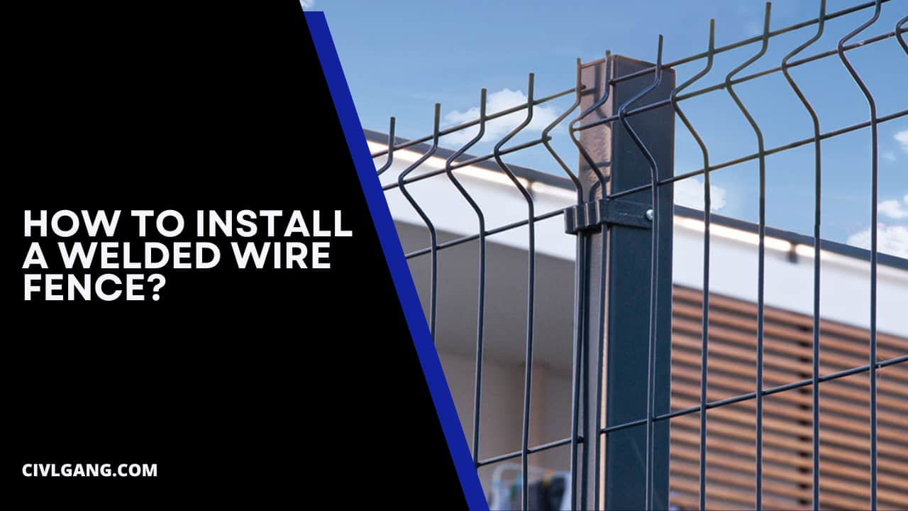 How To Install A Welded Wire Fence?