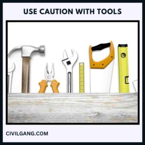 Use Caution with Tools
