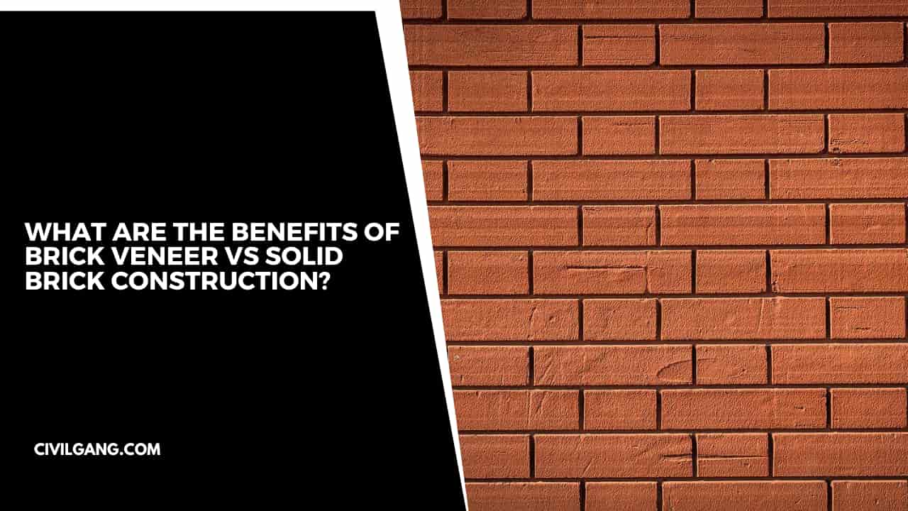 What Are The Benefits Of Brick Veneer Vs Solid Brick Construction?