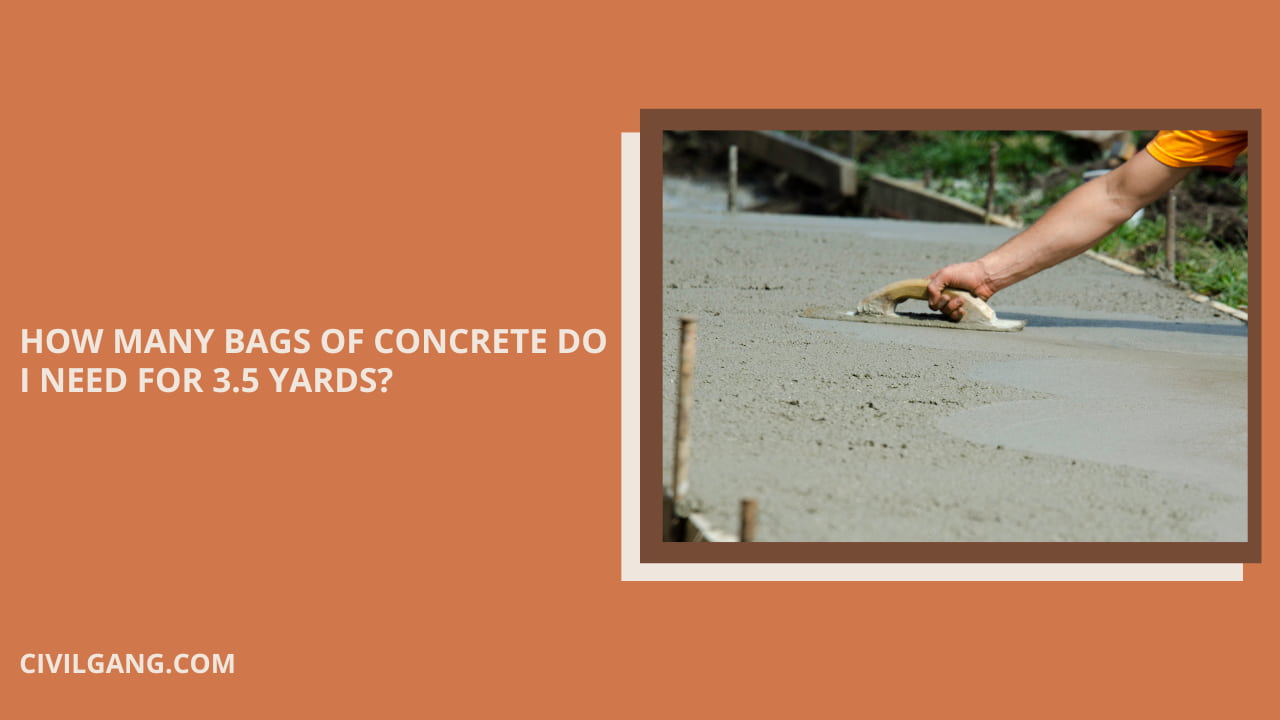 HOW MANY BAGS OF CONCRETE DO I NEED FOR 3.5 YARDS?