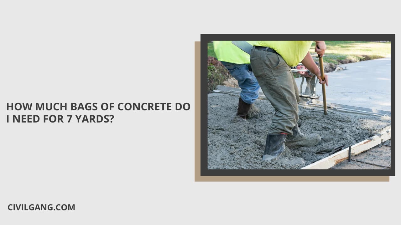 HOW MUCH BAGS OF CONCRETE DO I NEED FOR 7 YARDS?