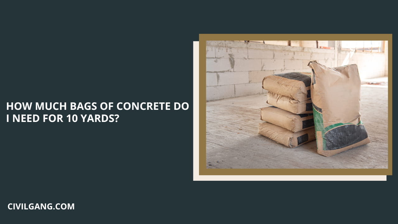 HOW MUCH BAGS OF CONCRETE DO I NEED FOR 10 YARDS?