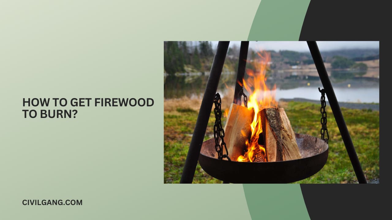 How to Get Firewood to Burn