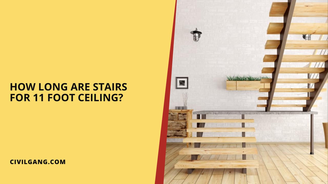 How Long Are Stairs for 11 Foot Ceiling?