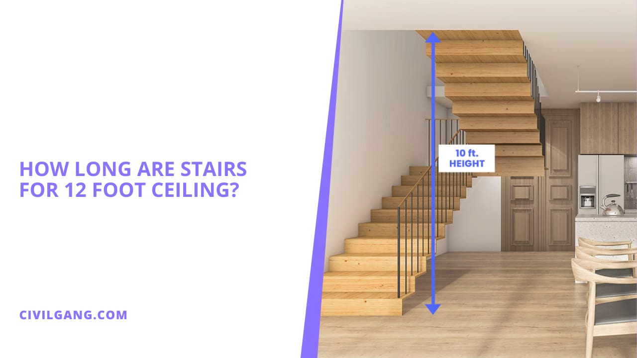 How Long Are Stairs for 12 Foot Ceiling?