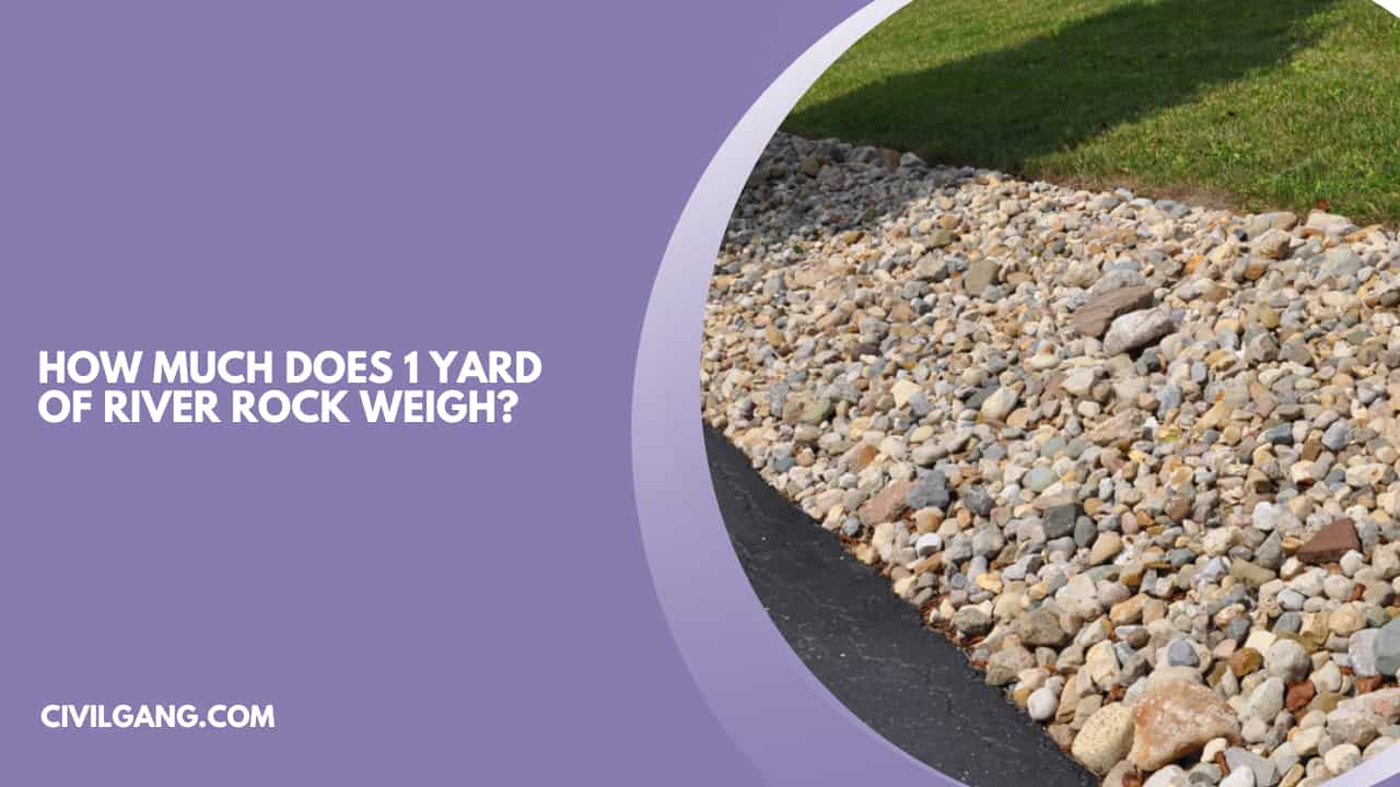 How Much Does 1 Yard of River Rock Weigh?
