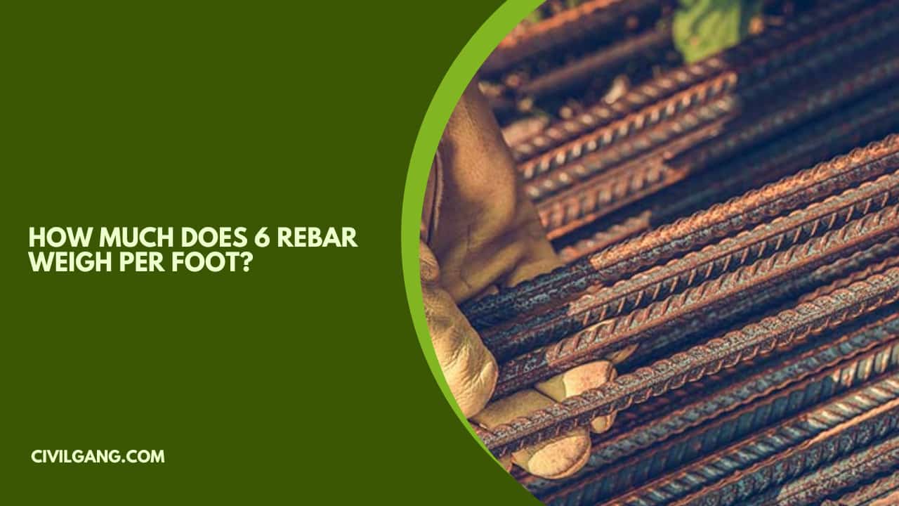 How Much Does 6 Rebar Weigh Per Foot?