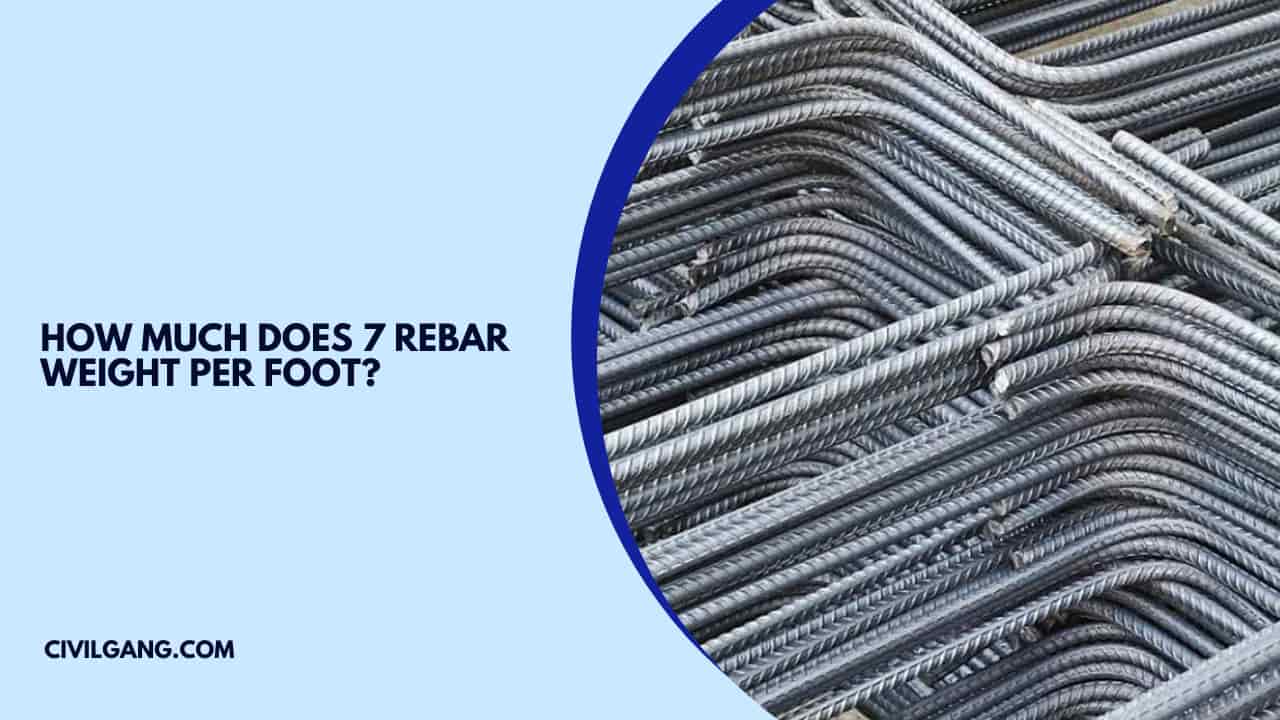 How Much Does 7 Rebar Weight Per Foot?