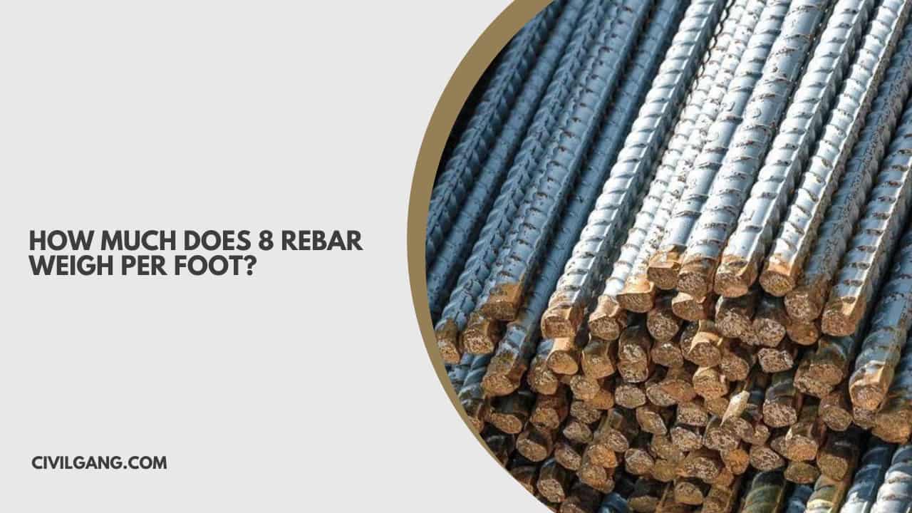 How Much Does 8 Rebar Weigh Per Foot?