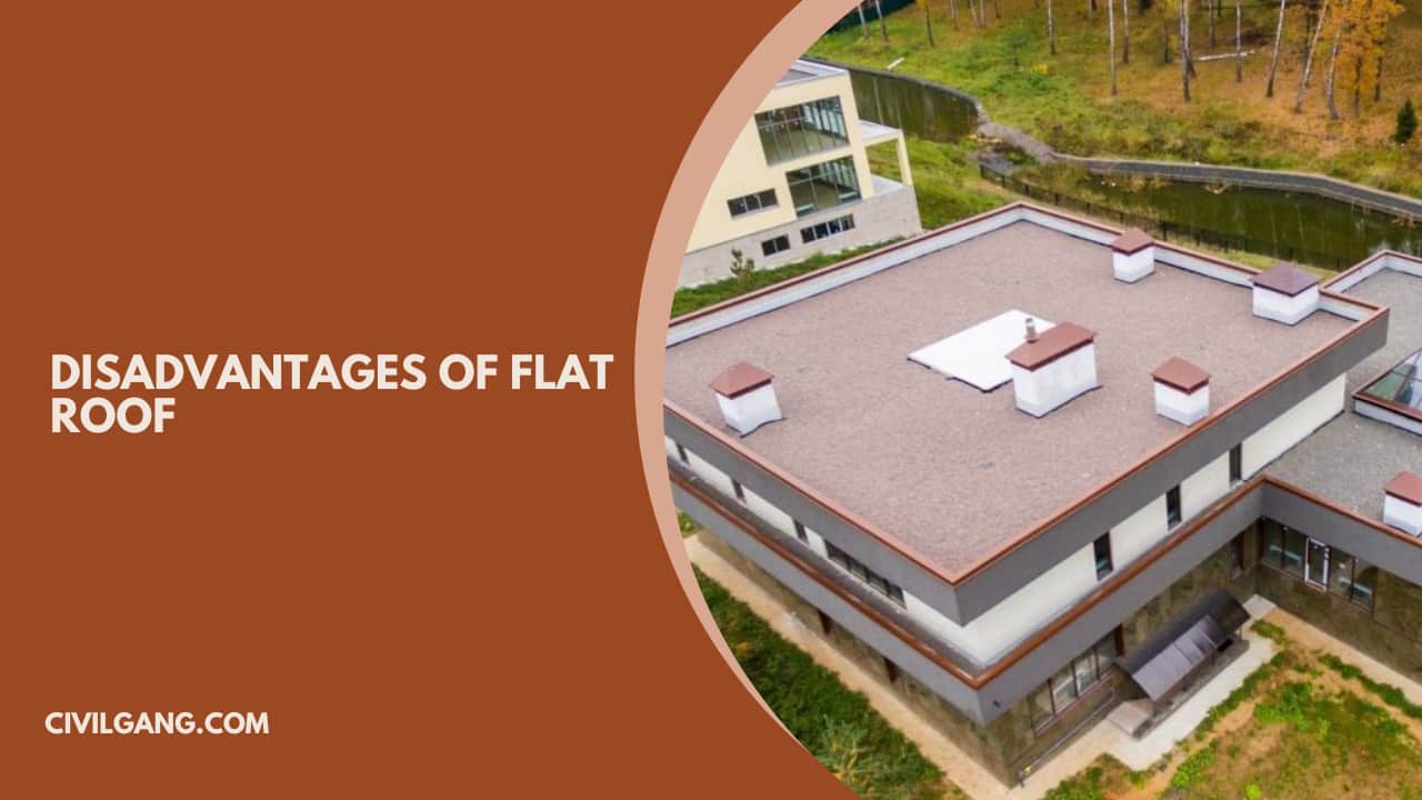 Disadvantages of Flat Roof: