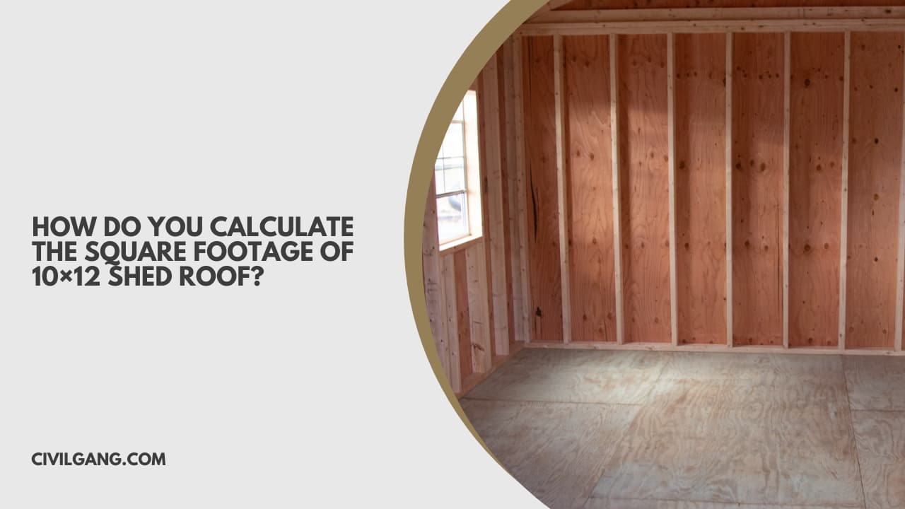 How Do You Calculate the Square Footage of 10×12 Shed Roof?