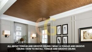 All About Tongue And Groove Ceiling | What Is Tongue And Groove Ceiling | How To Install Tongue And Groove Ceiling